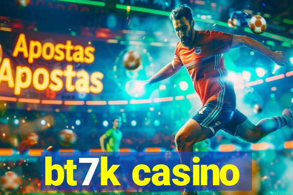 bt7k casino